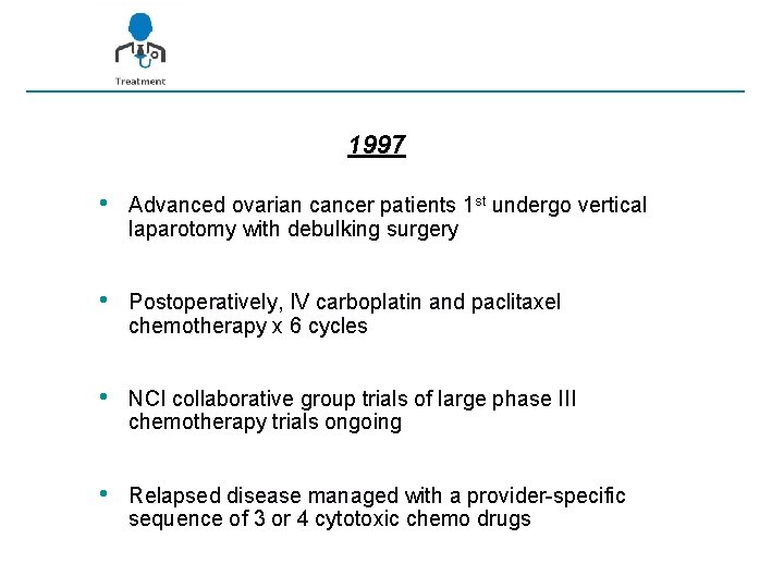 1997 • Advanced ovarian cancer patients 1 st undergo vertical laparotomy with debulking surgery