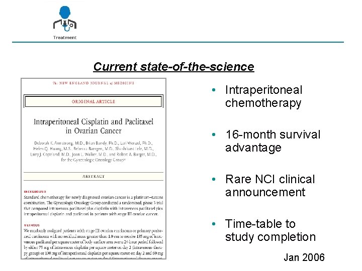 Current state-of-the-science • Intraperitoneal chemotherapy • 16 -month survival advantage • Rare NCI clinical