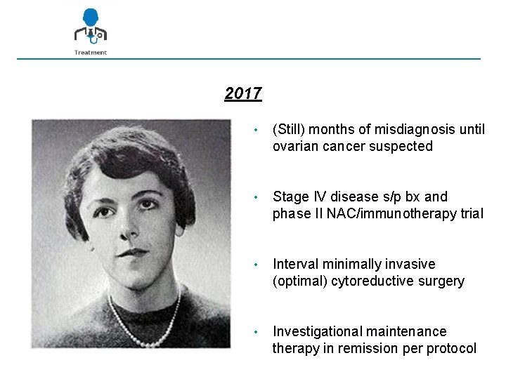 2017 • (Still) months of misdiagnosis until ovarian cancer suspected • Stage IV disease