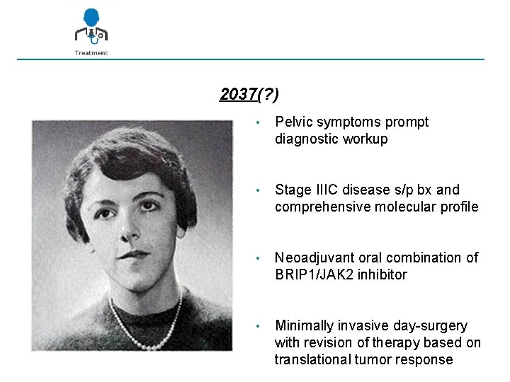 2037(? ) • Pelvic symptoms prompt diagnostic workup • Stage IIIC disease s/p bx