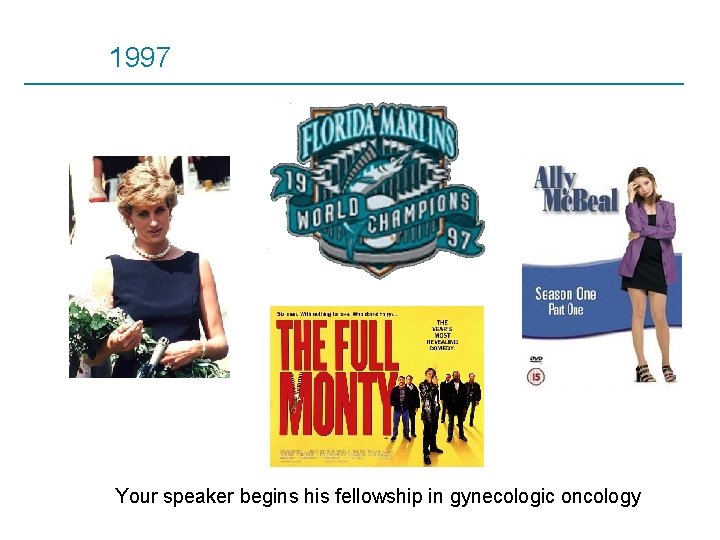 1997 Your speaker begins his fellowship in gynecologic oncology 