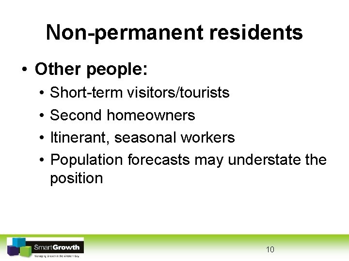 Non-permanent residents • Other people: • • Short-term visitors/tourists Second homeowners Itinerant, seasonal workers