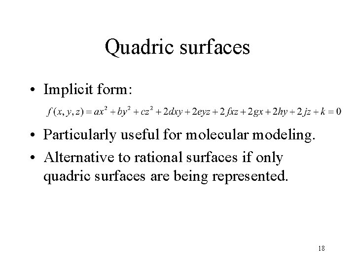Quadric surfaces • Implicit form: • Particularly useful for molecular modeling. • Alternative to