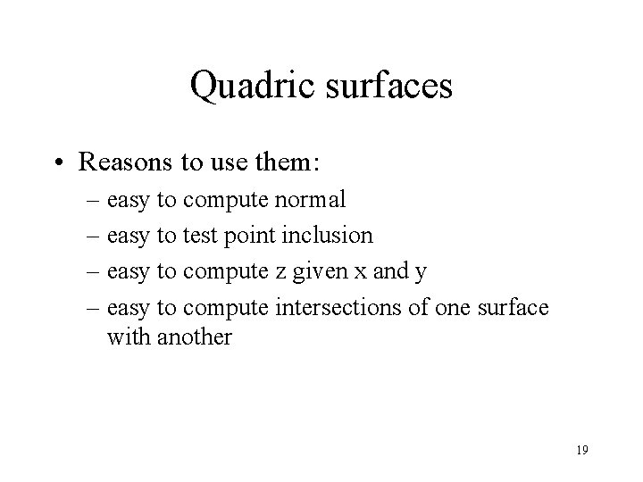 Quadric surfaces • Reasons to use them: – easy to compute normal – easy