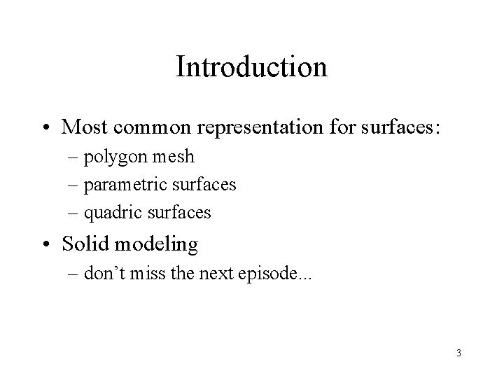 Introduction • Most common representation for surfaces: – polygon mesh – parametric surfaces –
