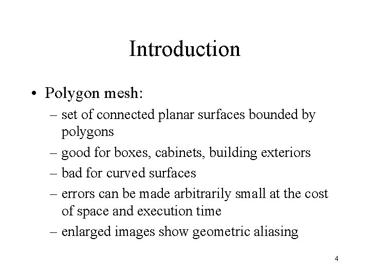 Introduction • Polygon mesh: – set of connected planar surfaces bounded by polygons –