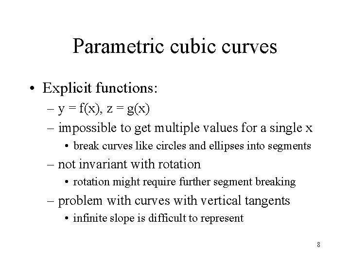 Parametric cubic curves • Explicit functions: – y = f(x), z = g(x) –