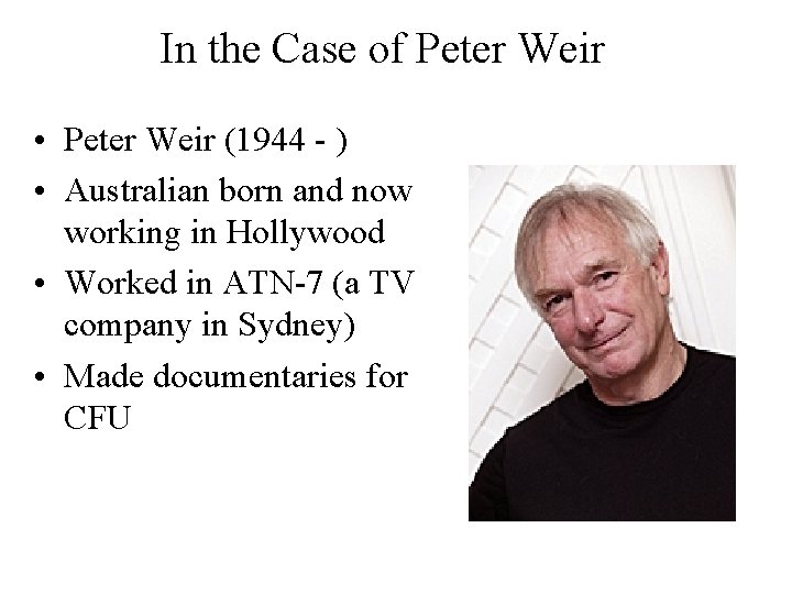 In the Case of Peter Weir • Peter Weir (1944 - ) • Australian