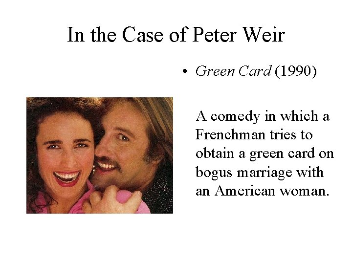 In the Case of Peter Weir • Green Card (1990) A comedy in which