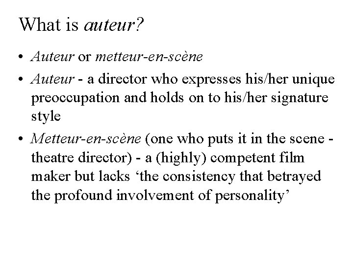 What is auteur? • Auteur or metteur-en-scène • Auteur - a director who expresses