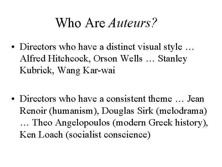 Who Are Auteurs? • Directors who have a distinct visual style … Alfred Hitchcock,