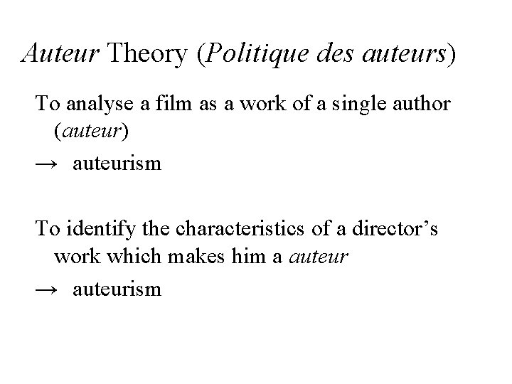 Auteur Theory (Politique des auteurs) To analyse a film as a work of a