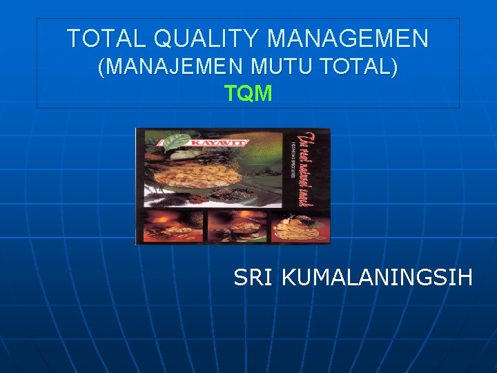 TOTAL QUALITY MANAGEMEN (MANAJEMEN MUTU TOTAL) TQM SRI KUMALANINGSIH 