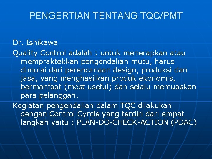 PENGERTIAN TENTANG TQC/PMT Dr. Ishikawa Quality Control adalah : untuk menerapkan atau mempraktekkan pengendalian