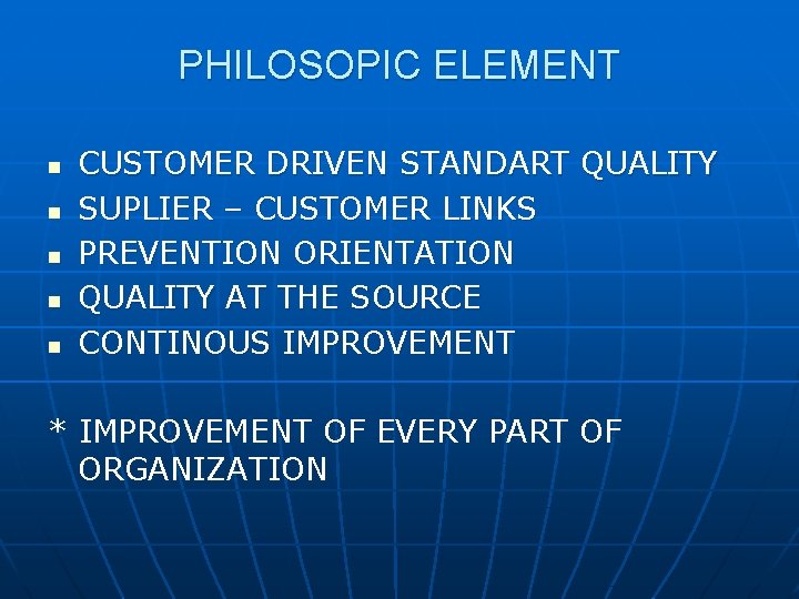 PHILOSOPIC ELEMENT n n n CUSTOMER DRIVEN STANDART QUALITY SUPLIER – CUSTOMER LINKS PREVENTION