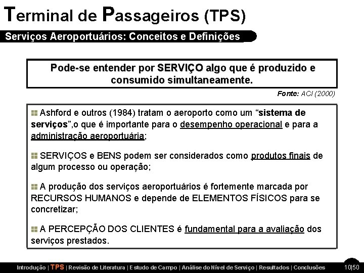 Terminal de Passageiros (TPS) Serviços Aeroportuários: Conceitos e Definições Pode-se entender por SERVIÇO algo