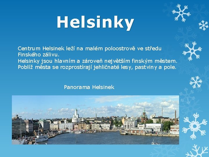 Helsinky Centrum Helsinek leží na malém poloostrově ve středu Finského zálivu. Helsinky jsou hlavním
