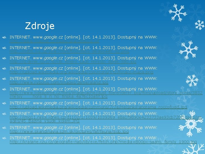 Zdroje INTERNET. www. google. cz [online]. [cit. 14. 1. 2013]. Dostupný na WWW: http: