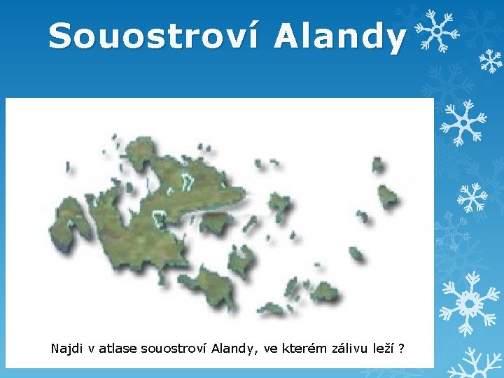 Souostroví Alandy Najdi v atlase souostroví Alandy, ve kterém zálivu leží ? 