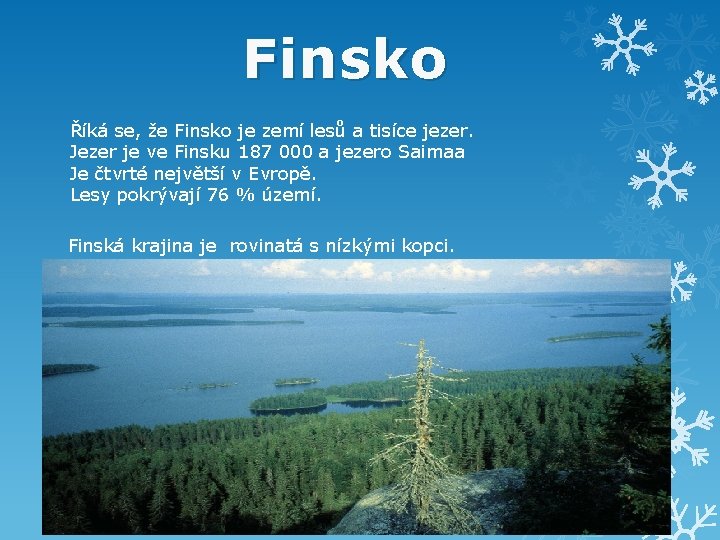 Finsko Říká se, že Finsko je zemí lesů a tisíce jezer. Jezer je ve