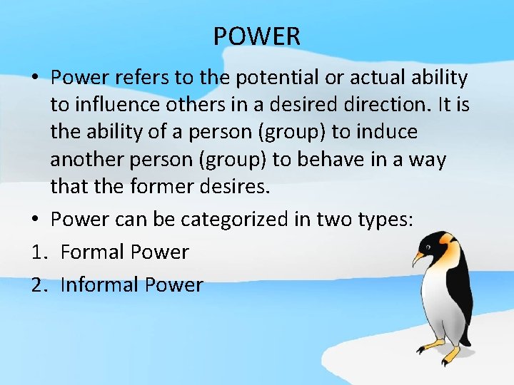 POWER • Power refers to the potential or actual ability to influence others in