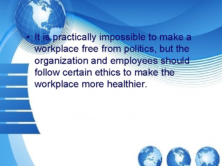  • It is practically impossible to make a workplace free from politics, but