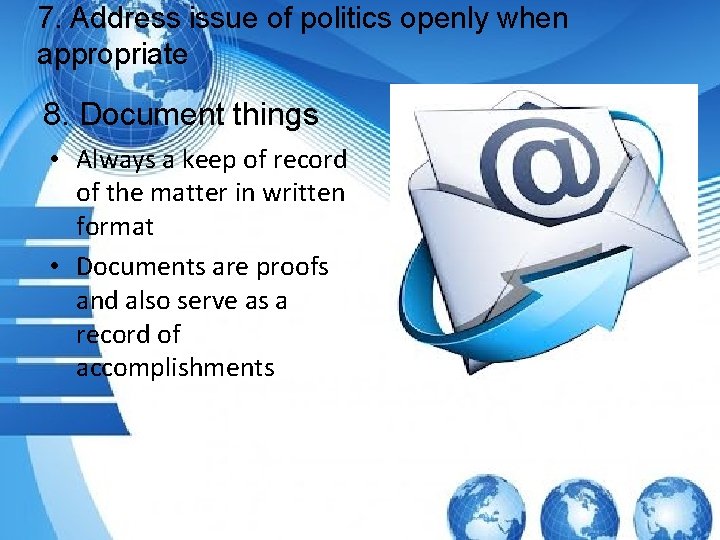 7. Address issue of politics openly when appropriate 8. Document things • Always a