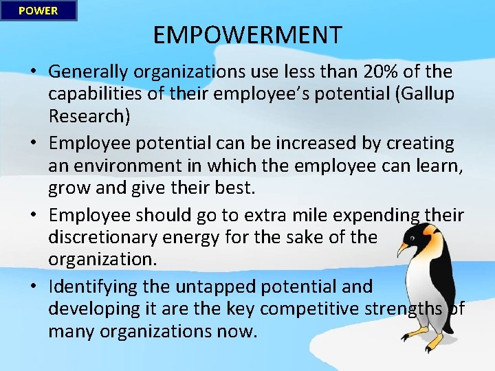 POWER EMPOWERMENT • Generally organizations use less than 20% of the capabilities of their
