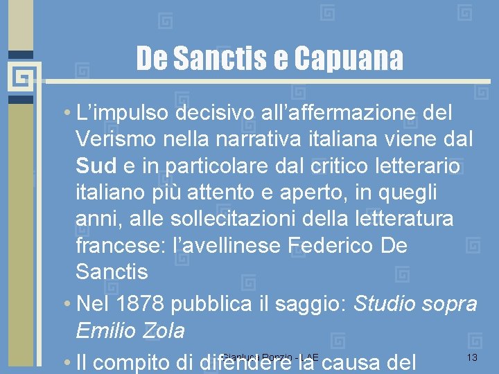 De Sanctis e Capuana • L’impulso decisivo all’affermazione del Verismo nella narrativa italiana viene