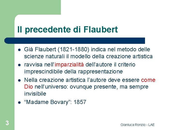 Il precedente di Flaubert l l 3 Già Flaubert (1821 -1880) indica nel metodo