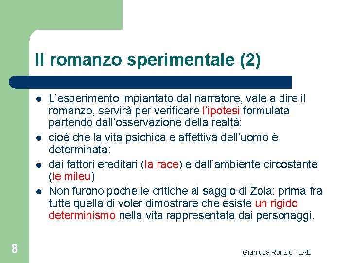 Il romanzo sperimentale (2) l l 8 L’esperimento impiantato dal narratore, vale a dire