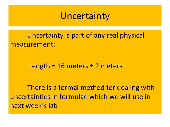 Uncertainty is part of any real physical measurement: Length = 16 meters ± 2