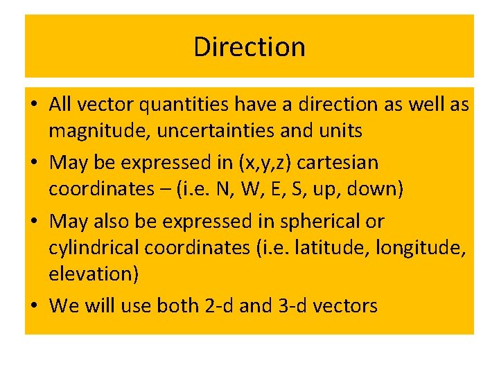 Direction • All vector quantities have a direction as well as magnitude, uncertainties and