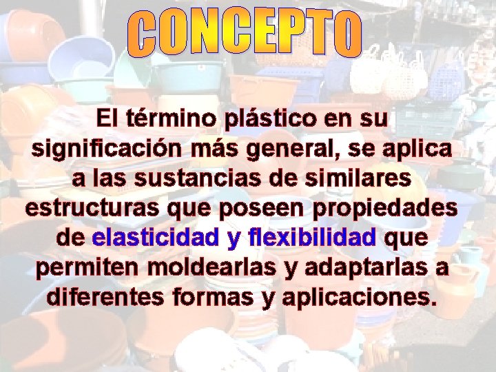 El término plástico en su significación más general, se aplica a las sustancias de