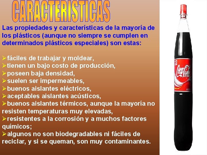 Las propiedades y características de la mayoría de los plásticos (aunque no siempre se