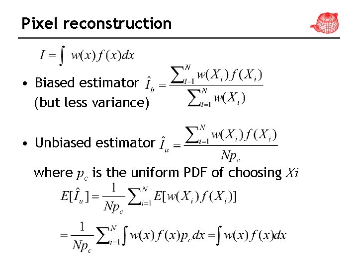 Pixel reconstruction • Biased estimator (but less variance) • Unbiased estimator where pc is
