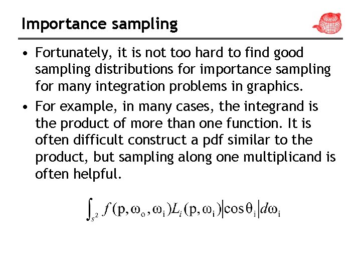 Importance sampling • Fortunately, it is not too hard to find good sampling distributions