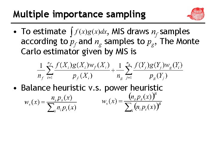 Multiple importance sampling • To estimate , MIS draws nf samples according to pf