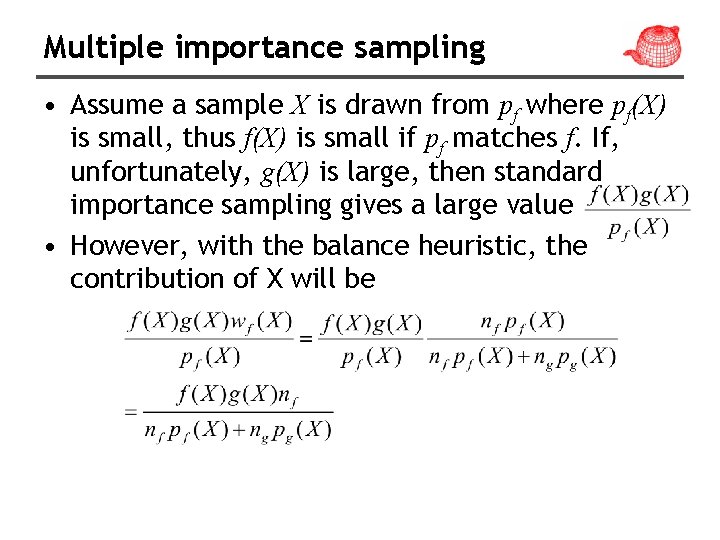 Multiple importance sampling • Assume a sample X is drawn from pf where pf(X)