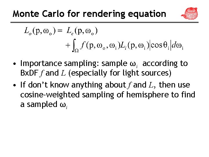 Monte Carlo for rendering equation • Importance sampling: sample ωi according to Bx. DF