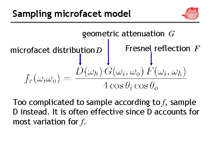 Sampling microfacet model geometric attenuation G microfacet distribution D Fresnel reflection F Too complicated