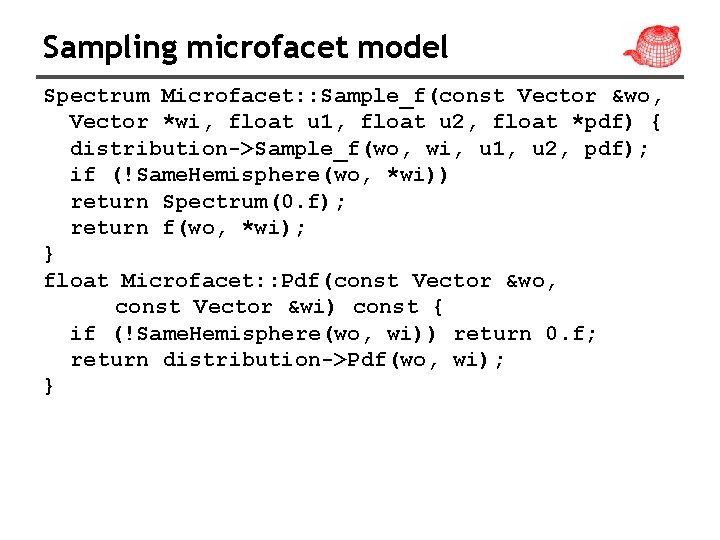 Sampling microfacet model Spectrum Microfacet: : Sample_f(const Vector &wo, Vector *wi, float u 1,