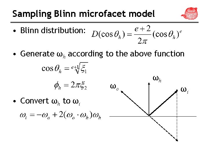 Sampling Blinn microfacet model • Blinn distribution: • Generate ωh according to the above