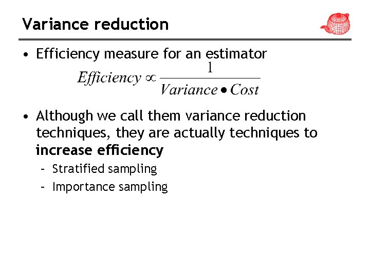 Variance reduction • Efficiency measure for an estimator • Although we call them variance