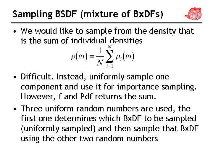 Sampling BSDF (mixture of Bx. DFs) • We would like to sample from the