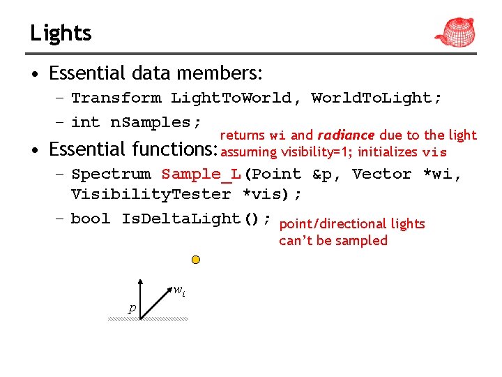 Lights • Essential data members: – Transform Light. To. World, World. To. Light; –