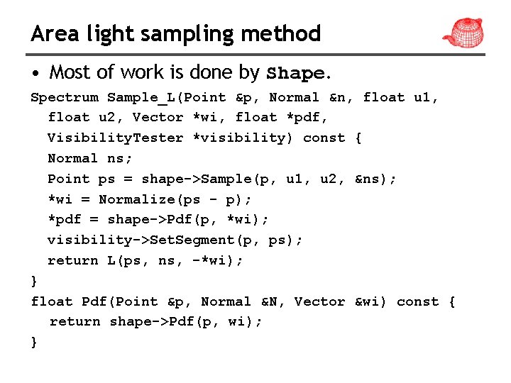 Area light sampling method • Most of work is done by Shape. Spectrum Sample_L(Point