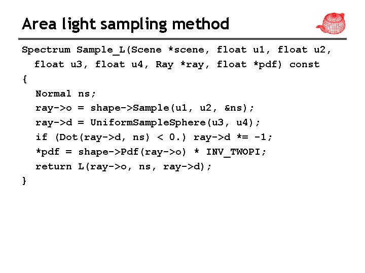 Area light sampling method Spectrum Sample_L(Scene *scene, float u 1, float u 2, float