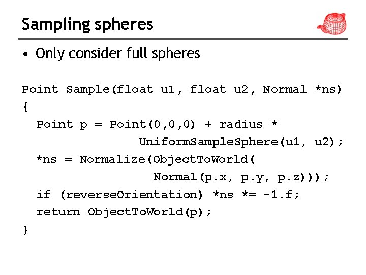 Sampling spheres • Only consider full spheres Point Sample(float u 1, float u 2,