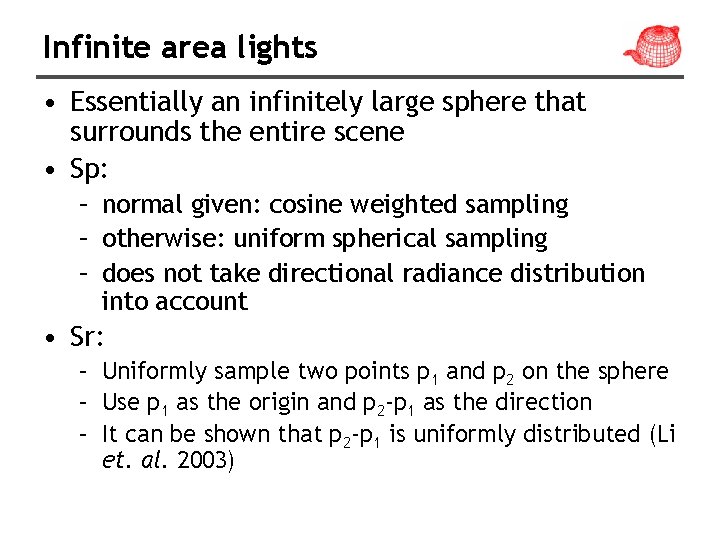 Infinite area lights • Essentially an infinitely large sphere that surrounds the entire scene